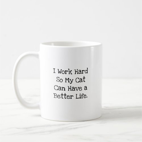 I Work Hard So My Cat Life Funny Coworker Coffee Mug