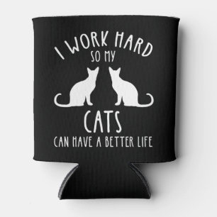 I Work Hard So My Cats Can Have A Better Life Can Cooler