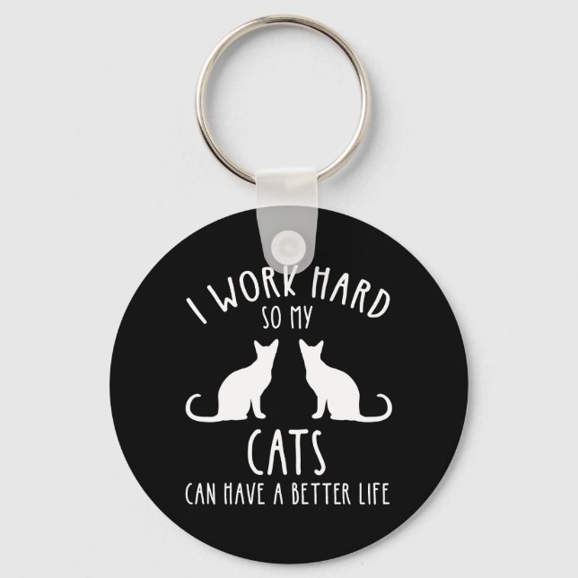 I Work Hard So My Cats Can Have A Better Life Keychain (Front)