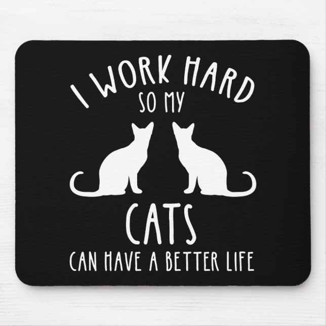 I Work Hard So My Cats Can Have A Better Life Mouse Pad (Front)