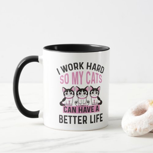 I Work Hard So My Cats Can Have A Better Life  Mug