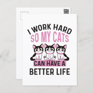 I Work Hard So My Cats Can Have A Better Life Postcard