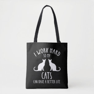 I Work Hard So My Cats Can Have A Better Life Tote Bag