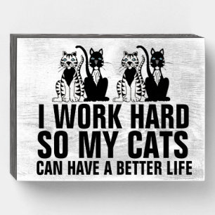 I WORK HARD SO MY CATS CAN HAVE A BETTER LIFE WOOD WOODEN BOX SIGN