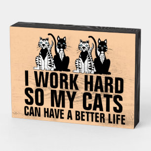 I WORK HARD SO MY CATS CAN HAVEA BETTER LIFE WOODE WOODEN BOX SIGN