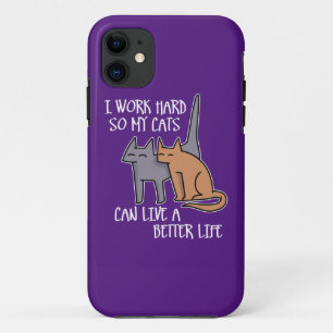 I work hard so my cats can live a better life iPhone 11 case