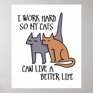 I work hard so my cats can live a better life poster
