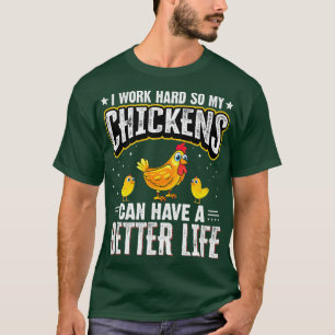 I Work Hard So My Chickens Can Have A Better - T-Shirt