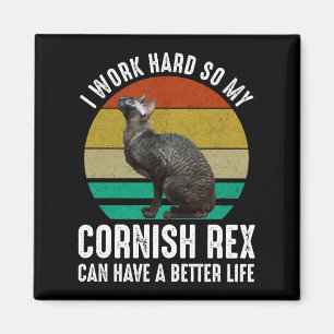 I Work Hard So My Cornish Rex Can Have Better Life Magnet
