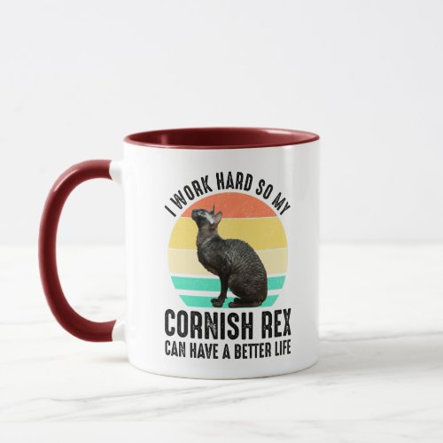 I Work Hard So My Cornish Rex Can Have Better Life Mug