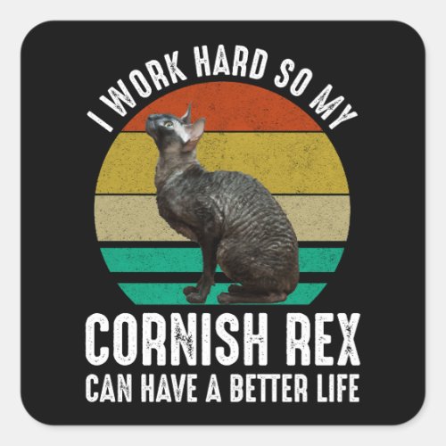 I Work Hard So My Cornish Rex Can Have Better Life Square Sticker