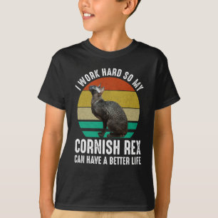 I Work Hard So My Cornish Rex Can Have Better Life T-Shirt