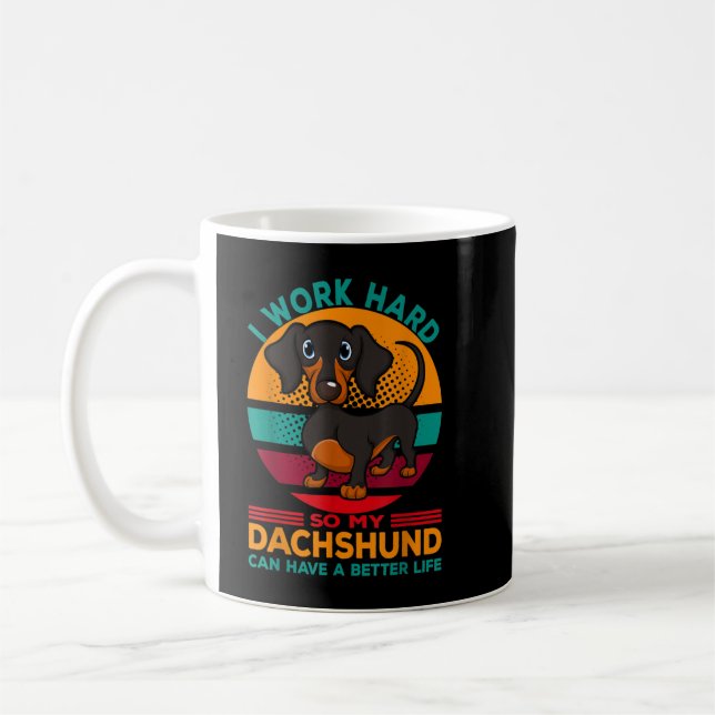 I Work hard So My Dachshund Can Have a Better Life Coffee Mug (Left)
