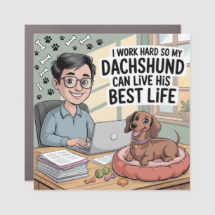 I Work Hard So My Dachshund Can Live His Best Life Car Magnet