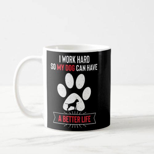 I Work Hard So My Dog Can Have a Better Life_2  Coffee Mug