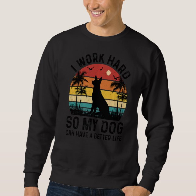 I Work Hard So My Dog Can Have A Better Life Dog Sweatshirt (Front)