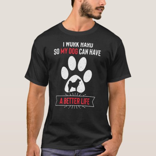 I Work Hard So My Dog Can Have a Better Life Finni T_Shirt