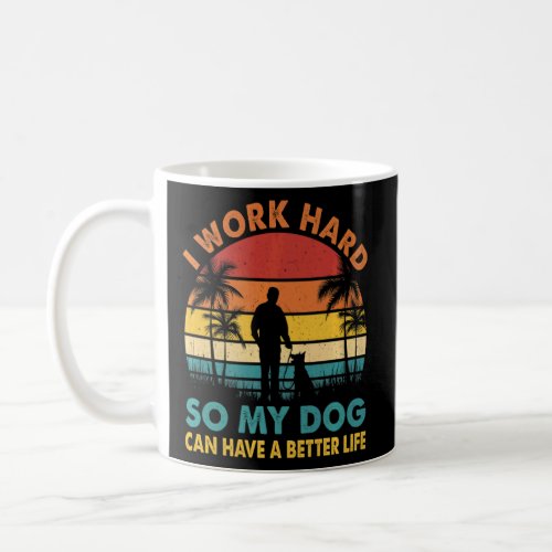 I Work Hard So My Dog Can Have A Better Life Pet S Coffee Mug