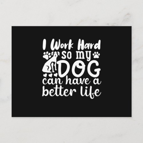 i work hard so my dog can have a better life postcard