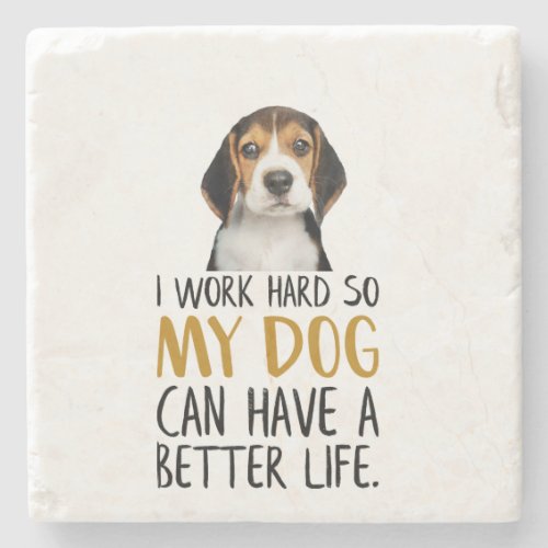 I Work Hard So My Dog Can Have a Better Life Quote Stone Coaster