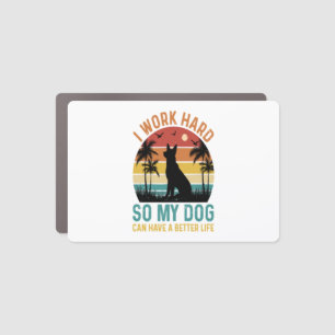 I Work Hard So My Dog Can Have A Better Life Shirt Car Magnet