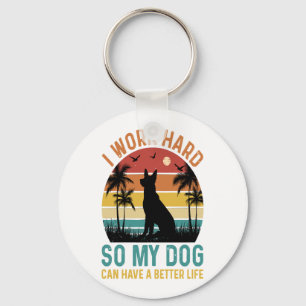 I Work Hard So My Dog Can Have A Better Life Shirt Keychain