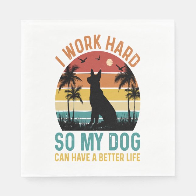 I Work Hard So My Dog Can Have A Better Life Shirt Napkins (Front)