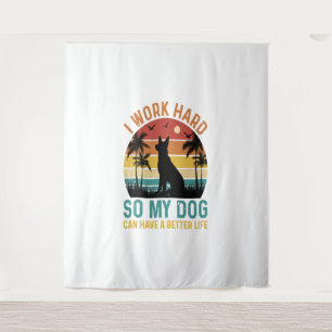 I Work Hard So My Dog Can Have A Better Life Shirt Tapestry
