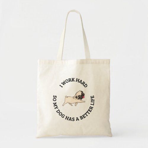I work hard so my dog can have a better life tote tote bag