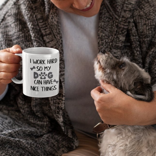 I work Hard so My Dog Can have nice Things Coffee Mug (Creator Uploaded)