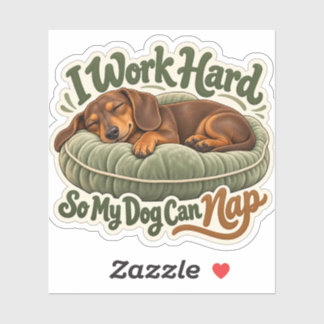 I Work Hard So My Dog Can Nap Sticker