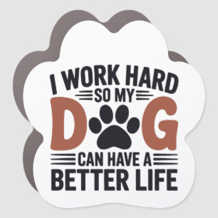 I Work Hard So My Dog Lives Better – Fridge Car Magnet
