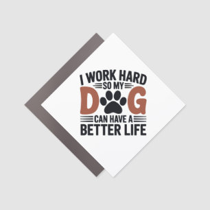 I Work Hard So My Dog Lives Better – Fridge Car Magnet