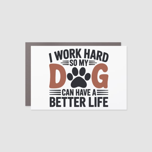 I Work Hard So My Dog Lives Better – Fridge Car Magnet (Front)
