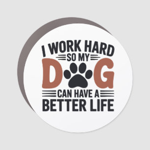 I Work Hard So My Dog Lives Better – Fridge Car Magnet