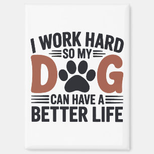 I Work Hard So My Dog Lives Better – Fridge Magnet