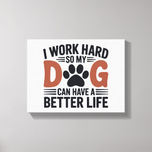 I Work Hard So My Dog Lives Better – Paw Print Art