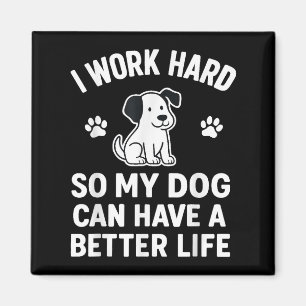 I Work Hard So My Dogs Can Have A Better Life Funn Magnet