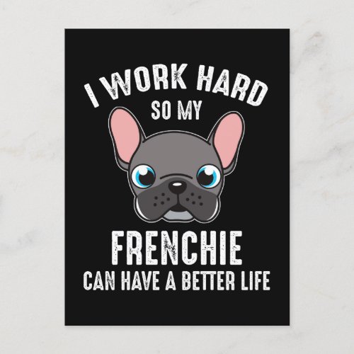 I Work Hard So My Frenchie Can Have A Better Life Postcard