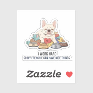 I Work Hard So My Frenchie Lives Better Funny Dog  Sticker
