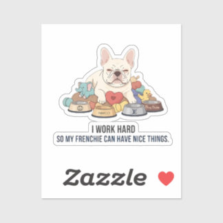 I Work Hard So My Frenchie Lives Better Funny Dog Sticker