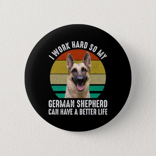I Work Hard So My German Shepherd Button