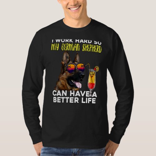 I Work Hard So My German Shepherd Can Have A Bette T_Shirt