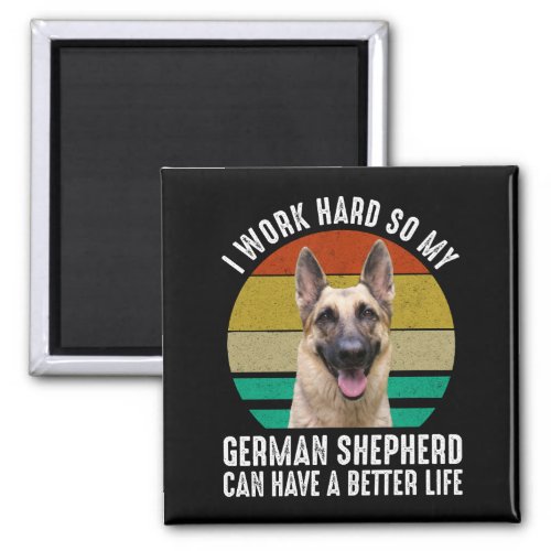 I Work Hard So My German Shepherd Magnet
