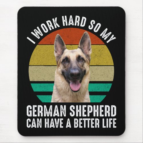 I Work Hard So My German Shepherd Mouse Pad