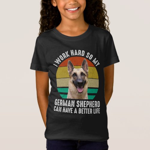 I Work Hard So My German Shepherd T_Shirt