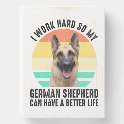 I Work Hard So My German Shepherd Wooden Box Sign