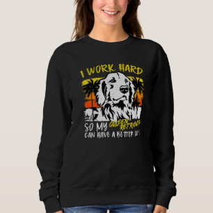 I Work Hard So My Golden Retriever  Quote Dog Sweatshirt
