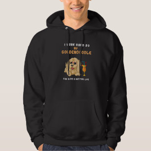 I Work Hard So My Goldendoodle Can Have A Better L Hoodie