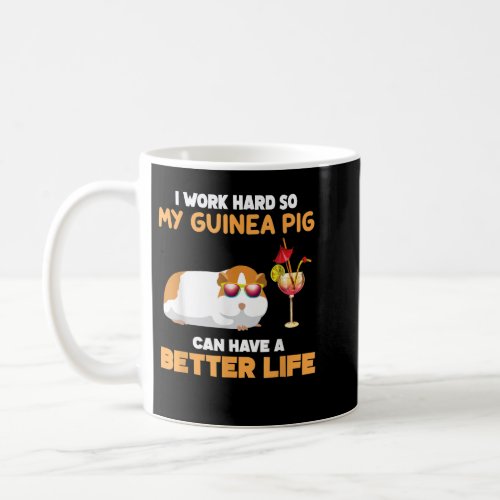 I Work Hard So My Guinea Pig Can Have A Better Lif Coffee Mug